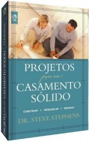 PROJETOS PARA UM CASAMENTO SÓLIDO