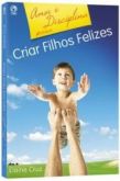 AMOR E DISCIPLINA PARA CRIAR FILHOS FELIZES