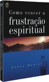 COMO VENCER A FRUSTRAÇÃO ESPIRITUAL